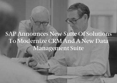 SAP Announces New Suite of Solutions to Modernize CRM and a New Data Management Suite
