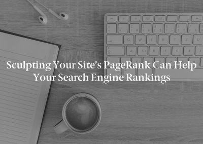 Sculpting your Site’s PageRank Can Help Your Search Engine Rankings