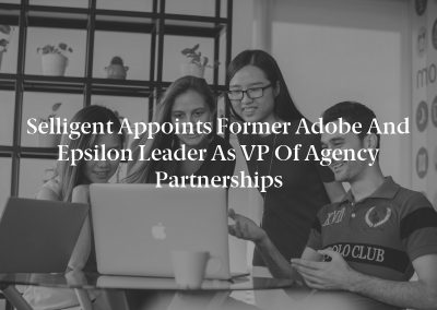 Selligent Appoints Former Adobe and Epsilon Leader as VP of Agency Partnerships