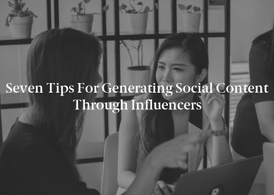 Seven Tips for Generating Social Content Through Influencers