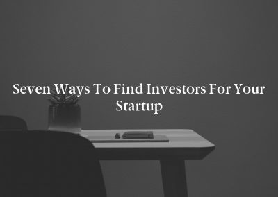 Seven Ways to Find Investors for Your Startup
