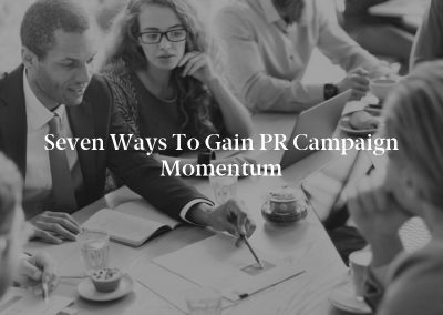 Seven Ways to Gain PR Campaign Momentum