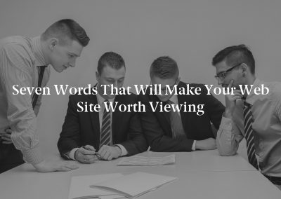 Seven Words That Will Make Your Web Site Worth Viewing