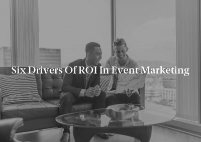 Six Drivers of ROI in Event Marketing