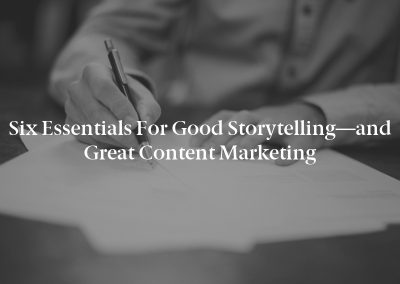 Six Essentials for Good Storytelling—and Great Content Marketing