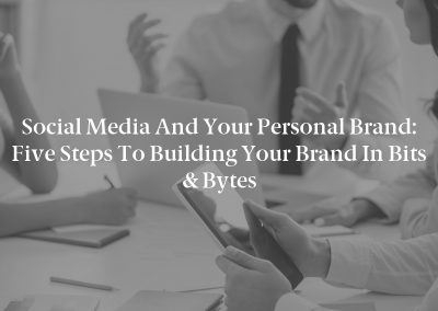 Social Media and Your Personal Brand: Five Steps to Building Your Brand in Bits & Bytes
