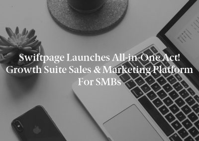 Swiftpage Launches All-in-One Act! Growth Suite Sales & Marketing Platform for SMBs