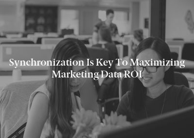 Synchronization Is Key to Maximizing Marketing Data ROI