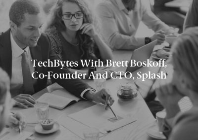 TechBytes with Brett Boskoff, Co-Founder and CTO, Splash