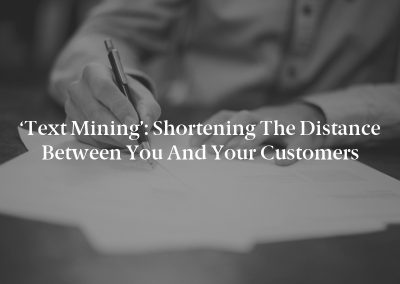 ‘Text Mining’: Shortening the Distance Between You and Your Customers
