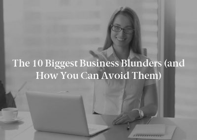 The 10 Biggest Business Blunders (and How You Can Avoid Them)
