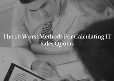 The 10 Worst Methods for Calculating IT Sales Quotas