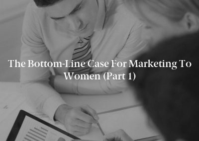 The Bottom-Line Case for Marketing to Women (Part 1)