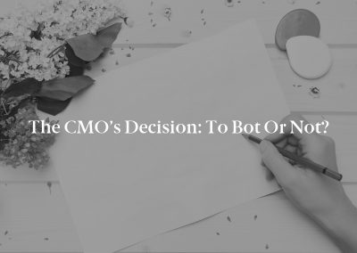 The CMO’s Decision: To Bot or Not?