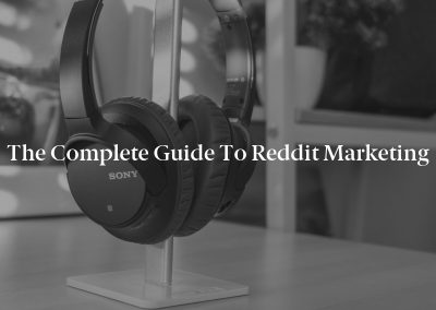 The Complete Guide to Reddit Marketing