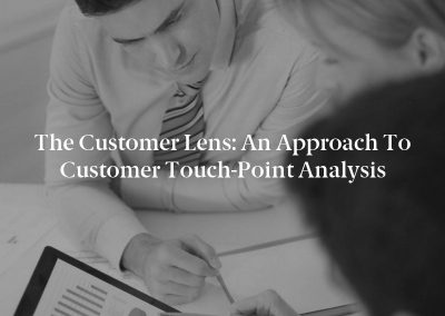 The Customer Lens: An Approach to Customer Touch-Point Analysis