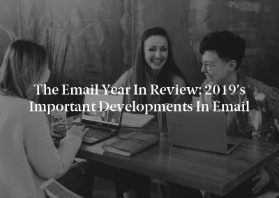 The Email Year in Review: 2019’s Important Developments in Email