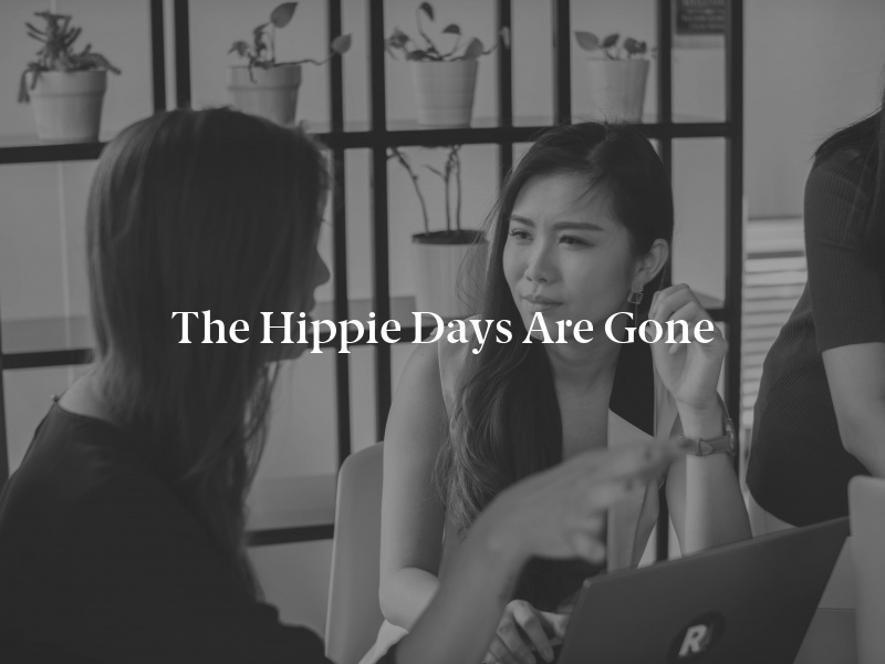 The Hippie Days Are Gone