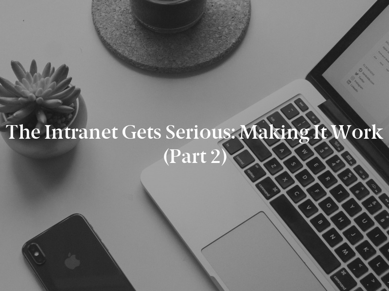 The Intranet Gets Serious: Making It Work (Part 2)