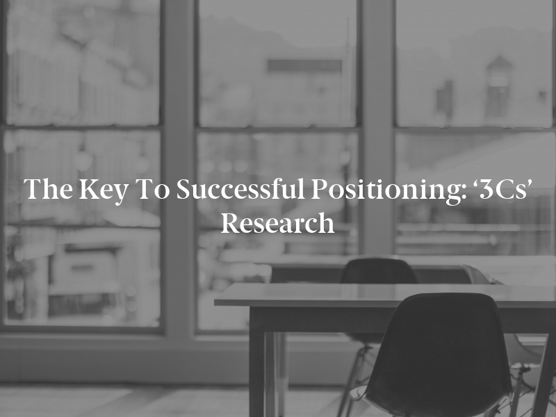 The Key to Successful Positioning: ‘3Cs’ Research