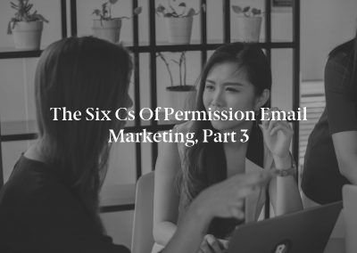 The Six Cs of Permission Email Marketing, Part 3