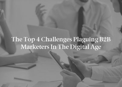 The Top 4 Challenges Plaguing B2B Marketers in the Digital Age