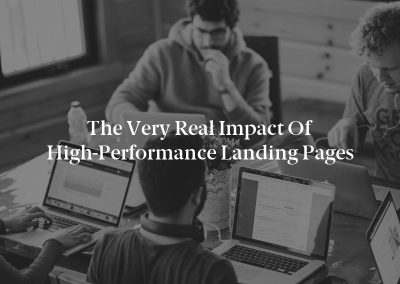 The Very Real Impact of High-Performance Landing Pages