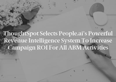 ThoughtSpot Selects People.ai’s Powerful Revenue Intelligence System To Increase Campaign ROI for all ABM Activities
