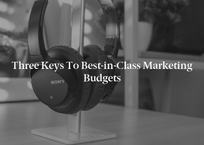 Three Keys to Best-in-Class Marketing Budgets
