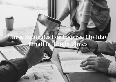 Three Strategies for Inspired Holiday Email in Tough Times