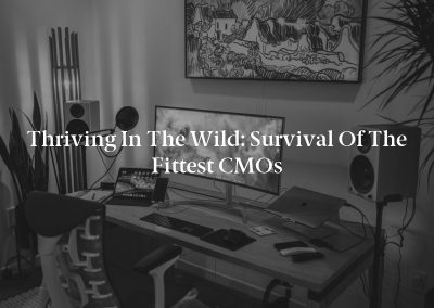 Thriving in the Wild: Survival of the Fittest CMOs