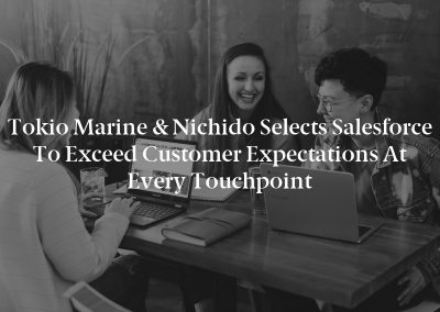 Tokio Marine & Nichido Selects Salesforce to Exceed Customer Expectations at Every Touchpoint