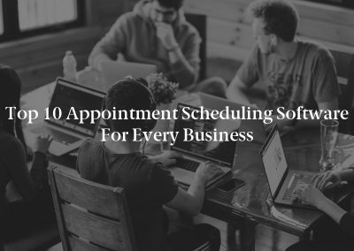 Top 10 Appointment Scheduling Software For Every Business