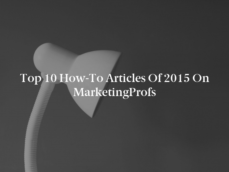 Top 10 How-To Articles of 2015 on MarketingProfs