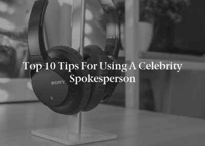 Top 10 Tips for Using a Celebrity Spokesperson