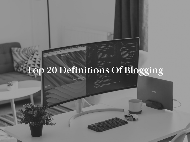 Top 20 Definitions of Blogging