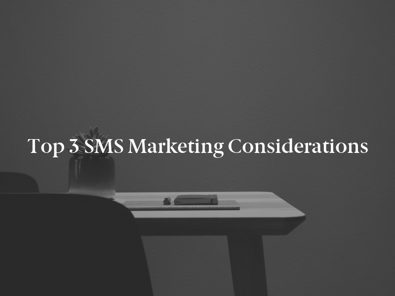 Top 3 SMS Marketing Considerations