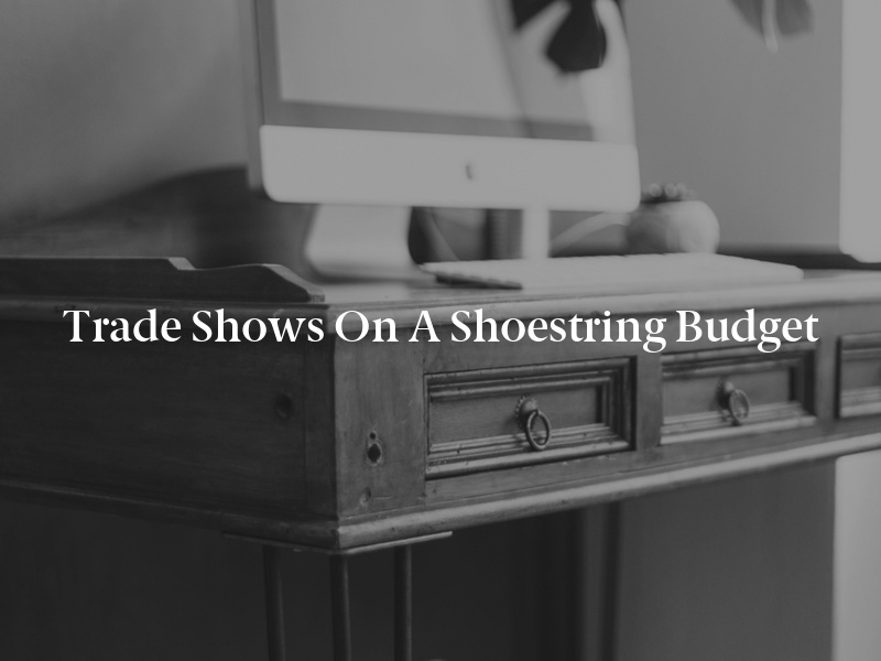Trade Shows on a Shoestring Budget