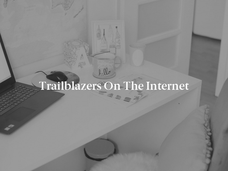 Trailblazers on the Internet