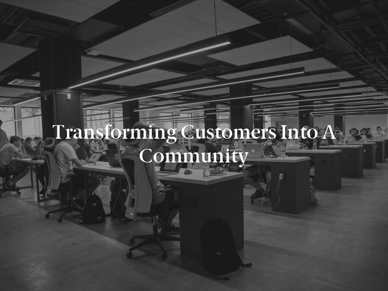 Transforming Customers Into a Community