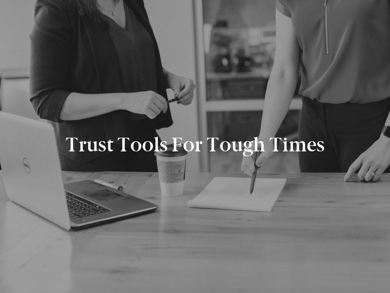 Trust Tools for Tough Times