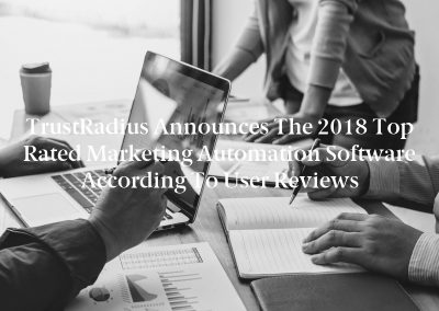 TrustRadius Announces the 2018 Top Rated Marketing Automation Software According to User Reviews