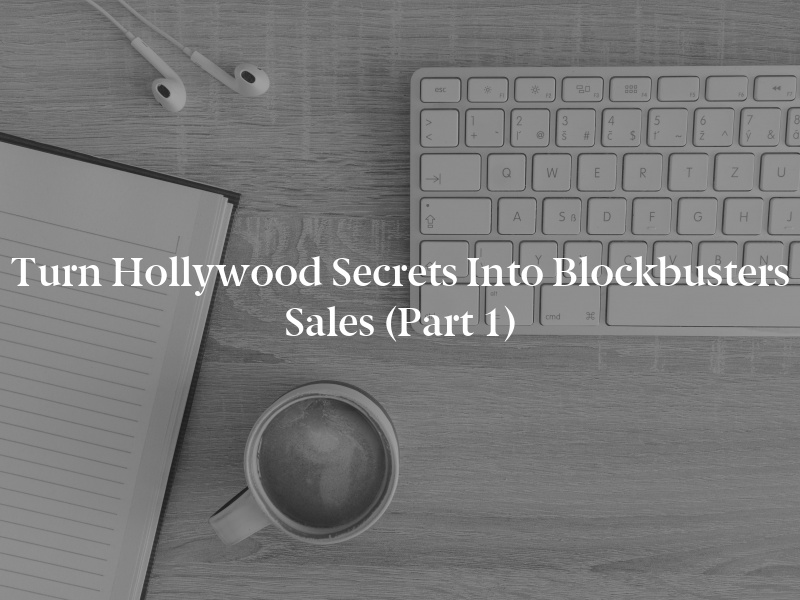 Turn Hollywood Secrets into Blockbusters Sales (Part 1)