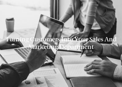 Turning Customers Into Your Sales and Marketing Department