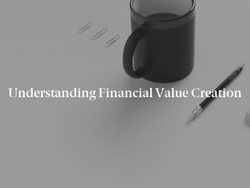 Understanding Financial Value Creation