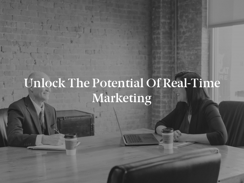Unlock the Potential of Real-Time Marketing