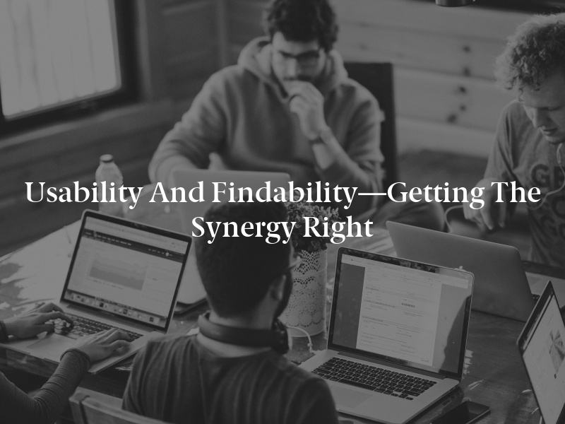 Usability and Findability—Getting the Synergy Right
