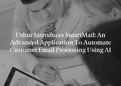 Ushur Introduces SmartMail: An Advanced Application to Automate Customer Email Processing Using AI
