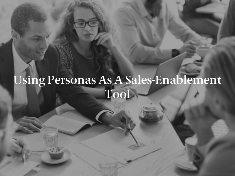 Using Personas as a Sales-Enablement Tool