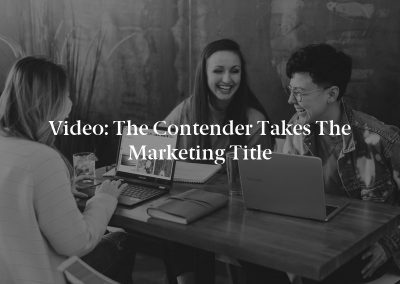 Video: The Contender Takes the Marketing Title